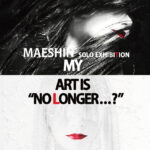 Maeshin solo exhibition『 MY ART IS NO LONGER... ? 』