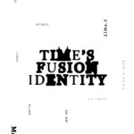 TIME’S ・FUSION ・IDENTITY